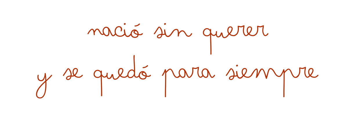 Nació sin querer y se quedó para siempre